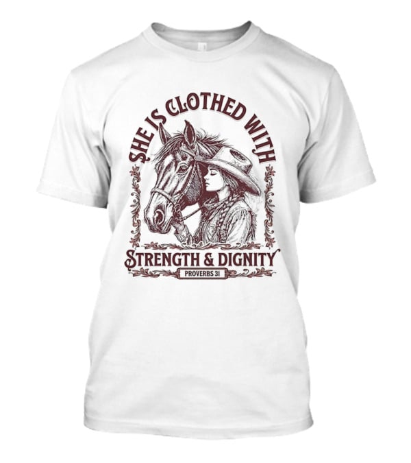 She Is Clothed With Strength And Dignity Proverbs 31 Horse And Cowgirl Design T-Shirt