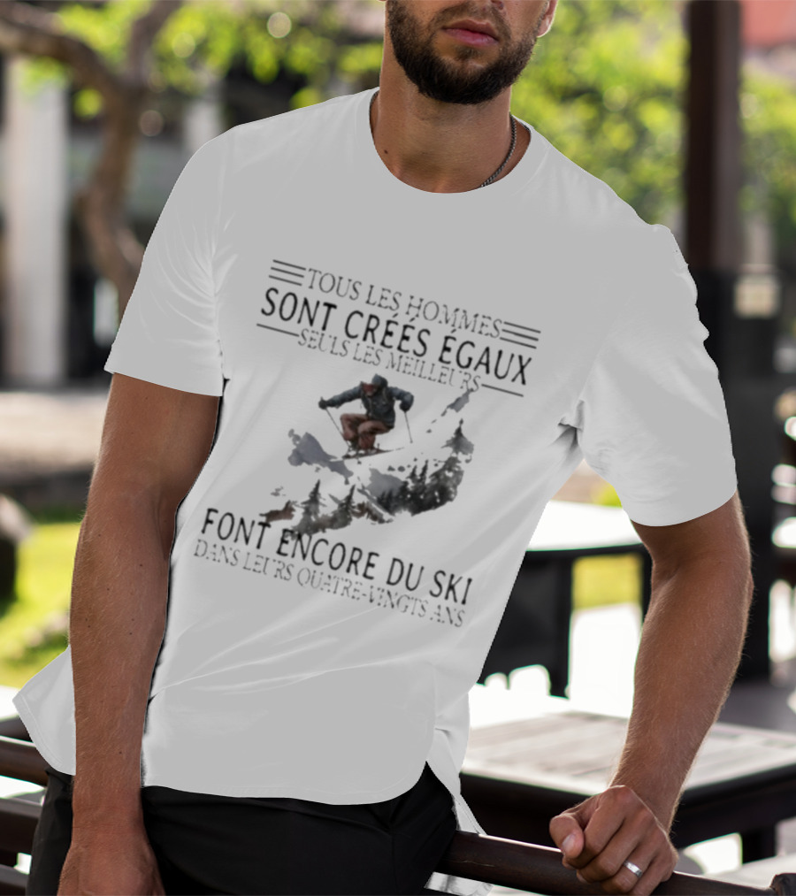 Tous Les Hommes Sont Crées Égaux Seuls Les Meilleurs Font Encore Du Ski Skiing Mountain Silhouette T-Shirt