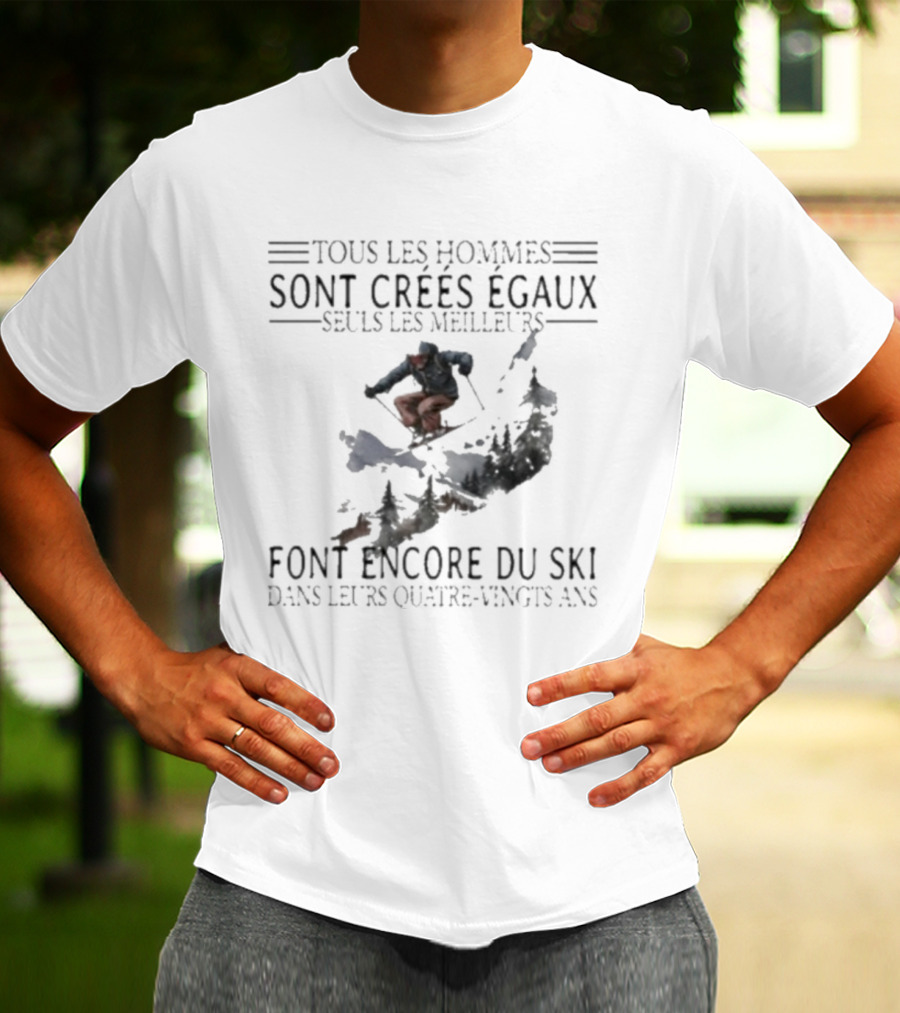 Tous Les Hommes Sont Crées Égaux Seuls Les Meilleurs Font Encore Du Ski Skiing Mountain Silhouette T-Shirt