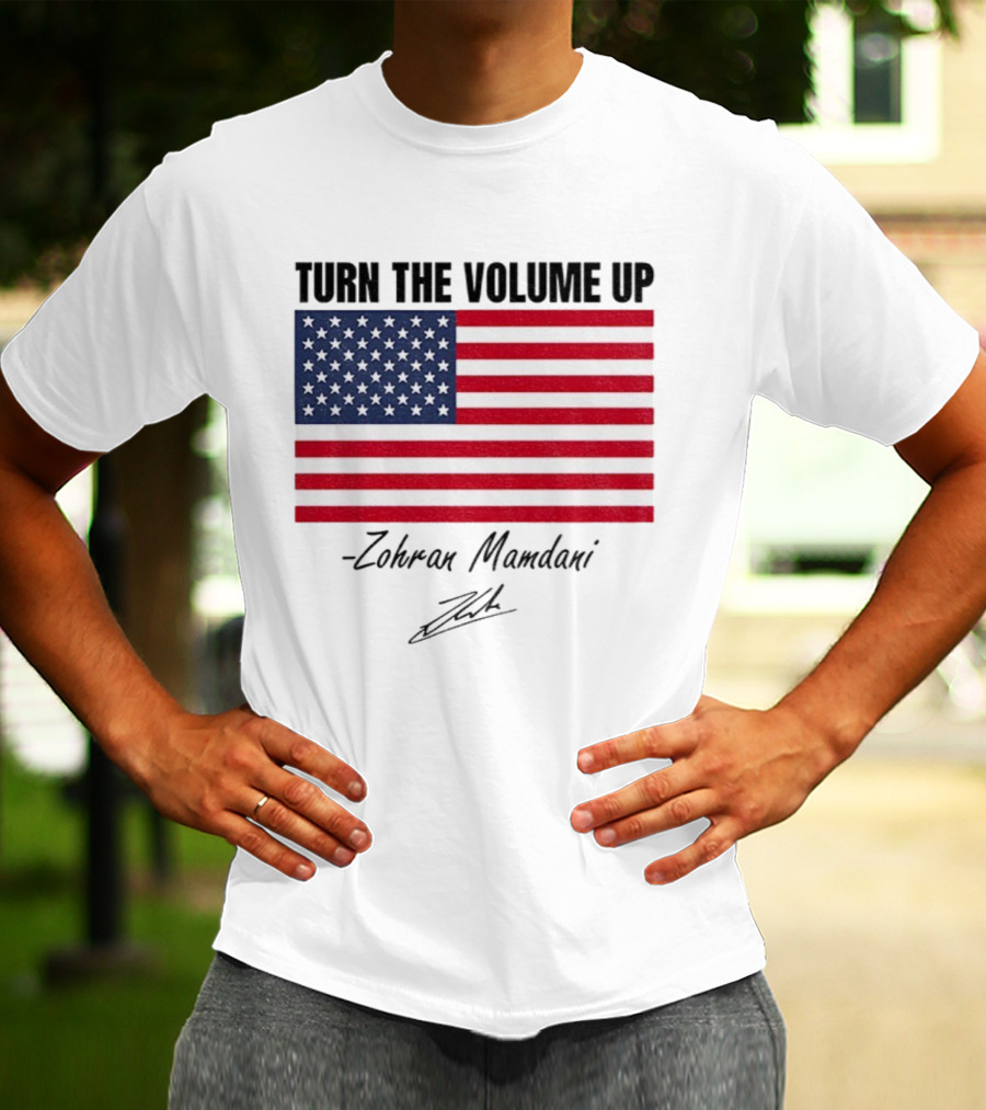 Turn The Volume Up Zohran Mamdani American Flag Signature T-Shirt