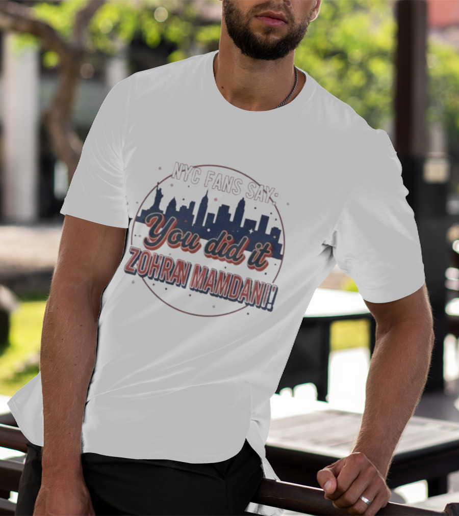 NYC Fans Say You Did It Zohran Mamdani Skyline T-Shirt