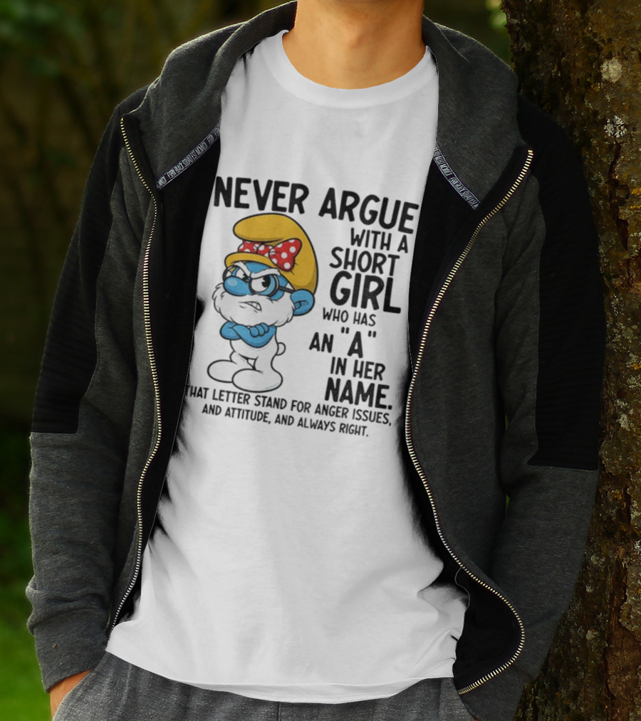Never Argue With A Short Girl Smurf Letter A In Her Name Anger Issues T-Shirt