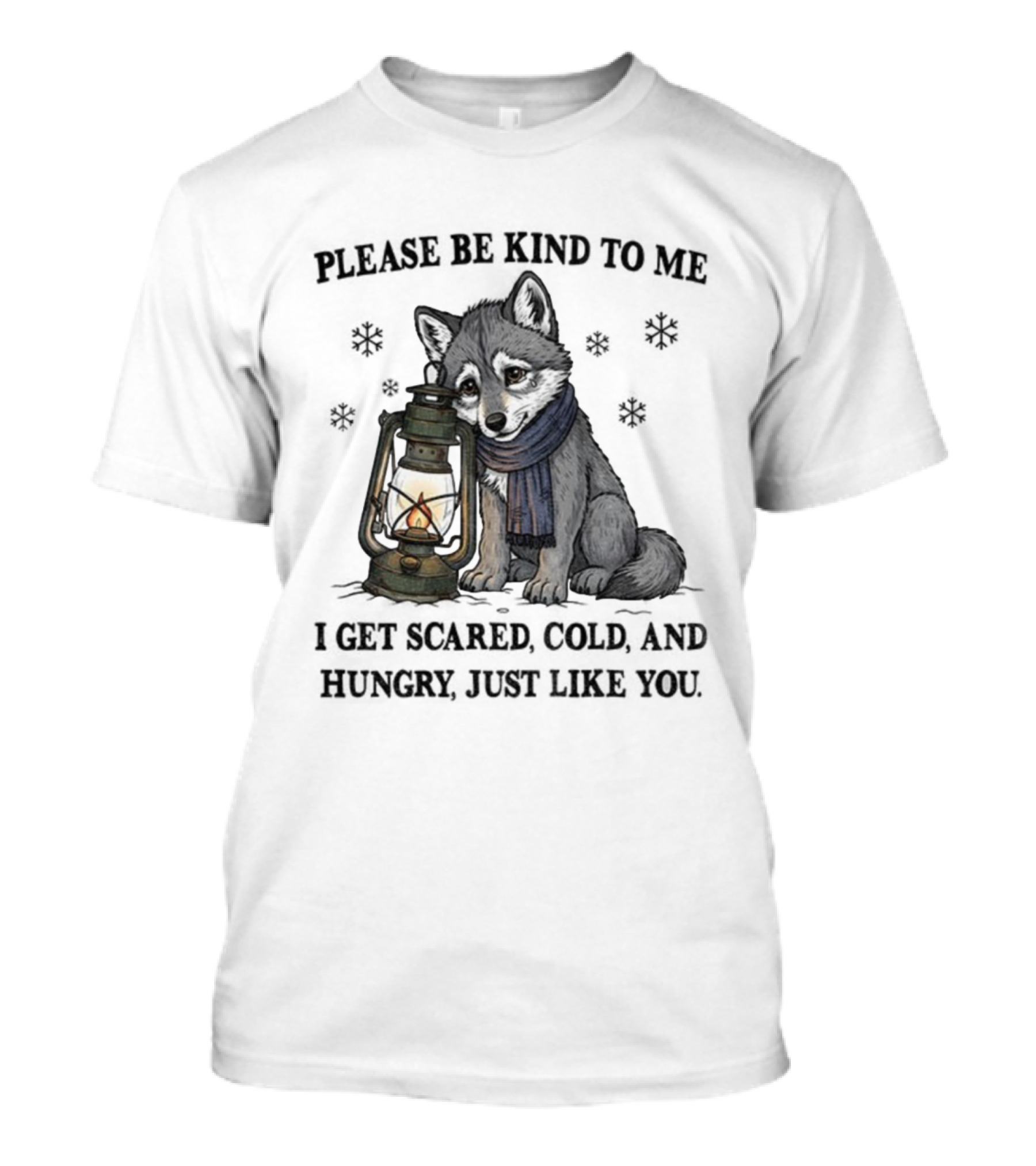 Wolf Please Be Kind To Me I Get Scared Cold And Hungry Just Like You Lantern And Scarf T-Shirt