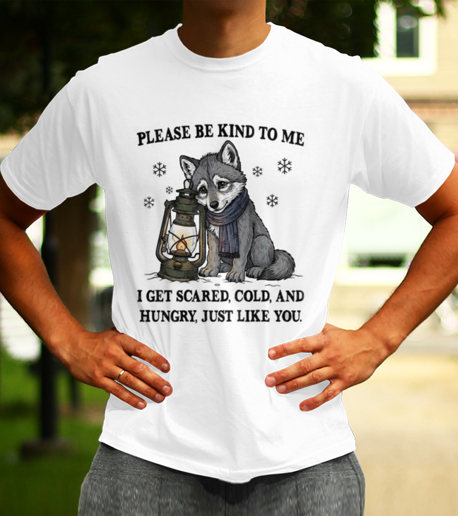 Wolf Please Be Kind To Me I Get Scared Cold And Hungry Just Like You Lantern And Scarf T-Shirt