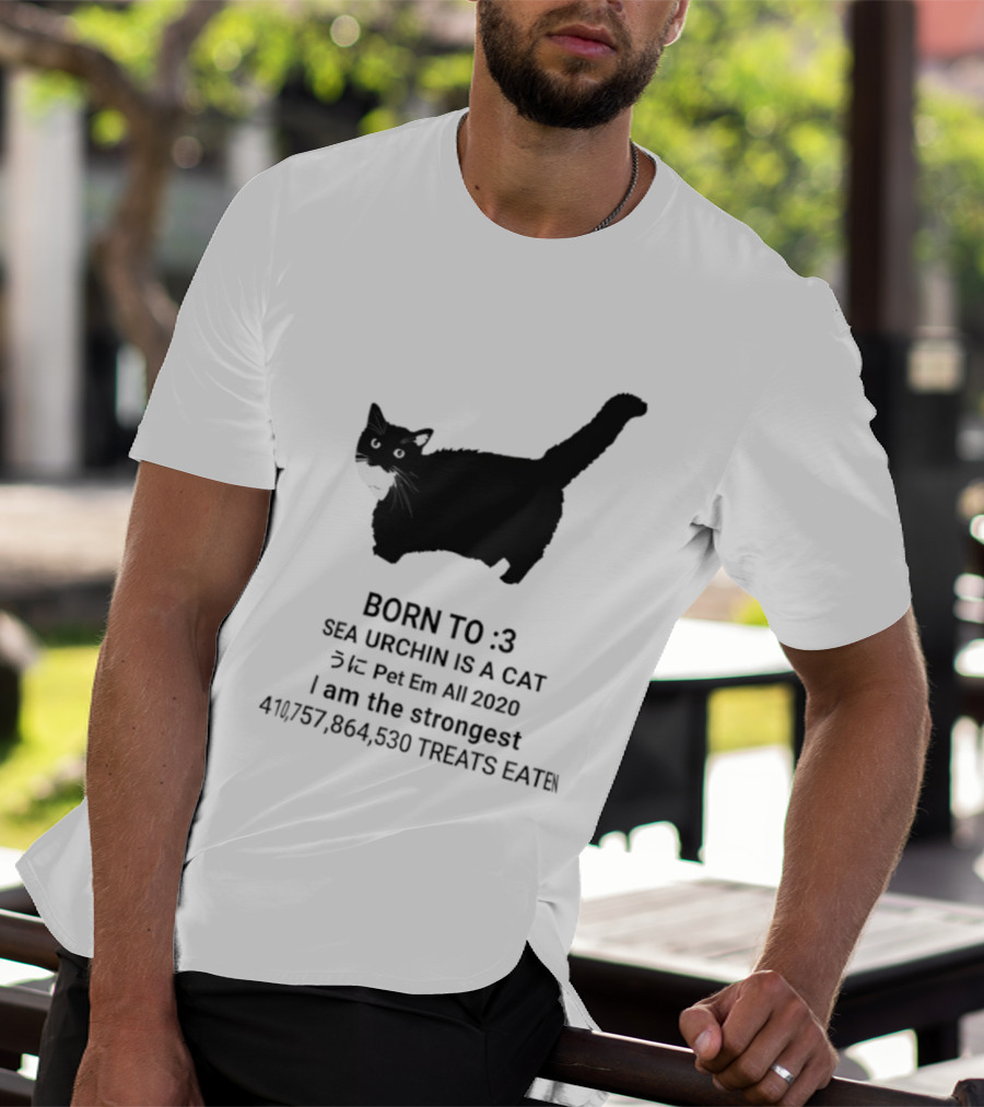 BORN TO :3 SEA URCHIN IS A CAT Pet Em All 2020 I Am The Strongest 417,364,530 TREATS EATEN T-Shirt
