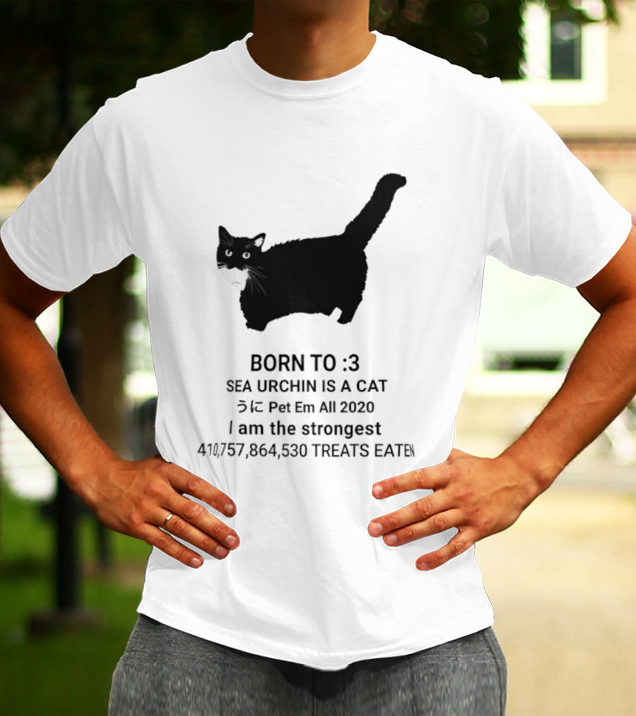 BORN TO :3 SEA URCHIN IS A CAT Pet Em All 2020 I Am The Strongest 417,364,530 TREATS EATEN T-Shirt