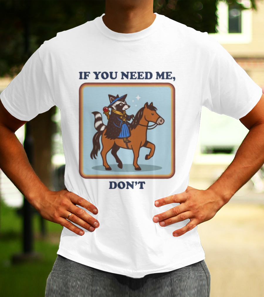 If You Need Me Don't Raccoon On Horse With Wizard Hat And Cape T-Shirt