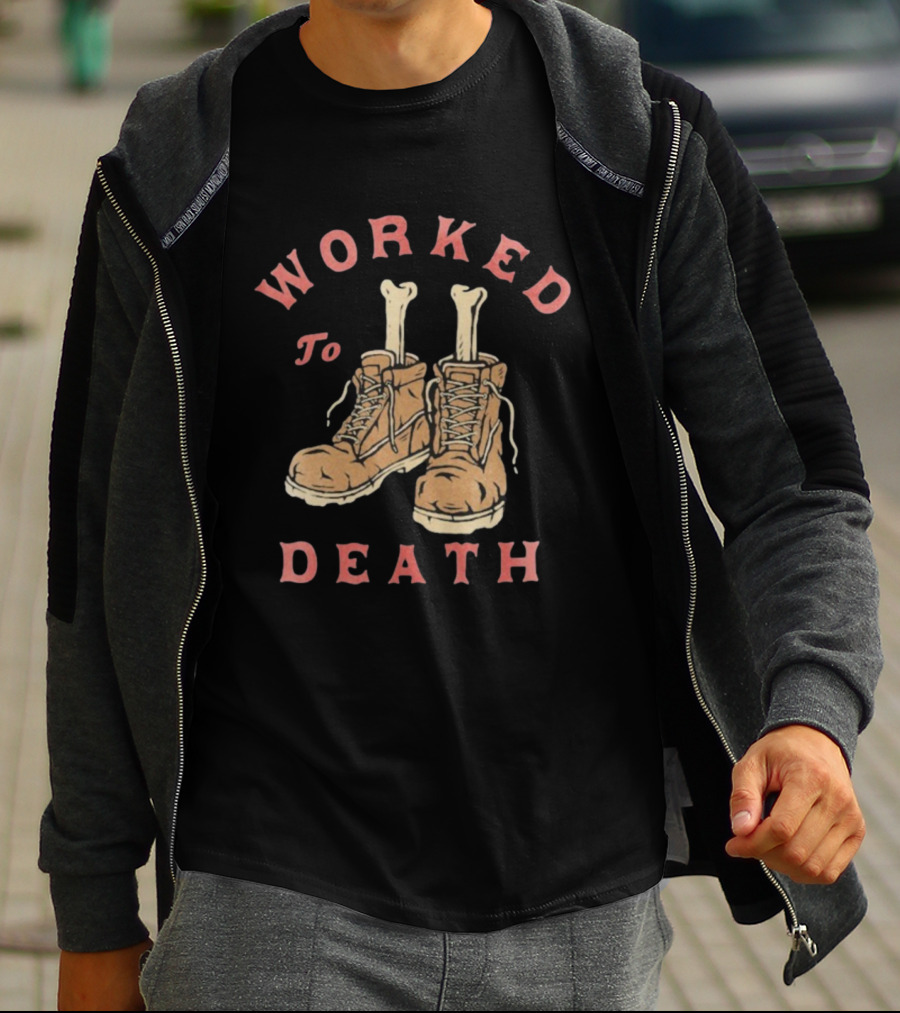 Worked To Death Skeleton Boots Humor T-Shirt