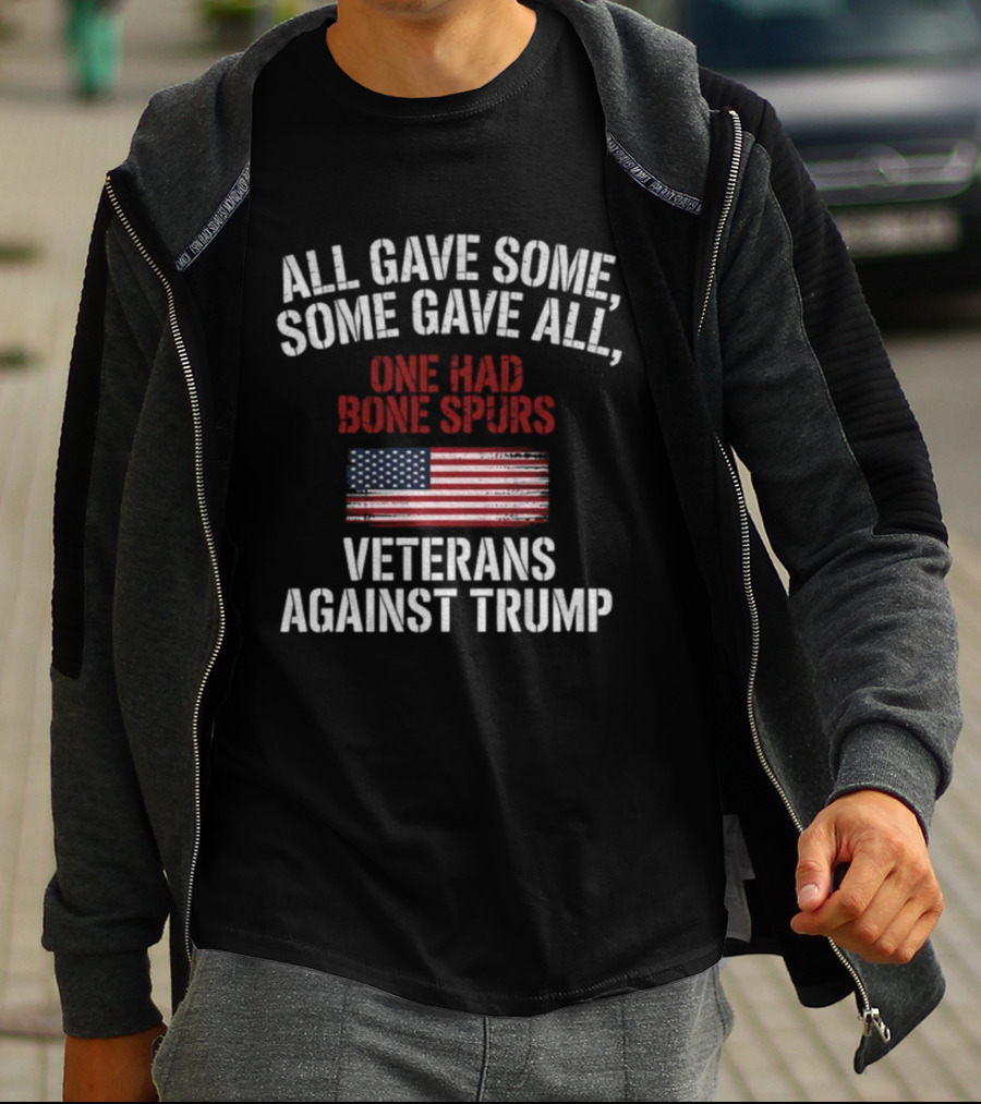 All Gave Some Some Gave All One Had Bone Spurs Veterans Against Trump T-Shirt