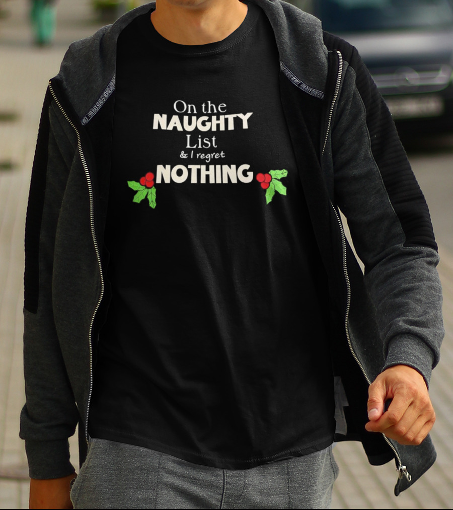 On The Naughty List & I Regret Nothing Christmas Holly T-Shirt