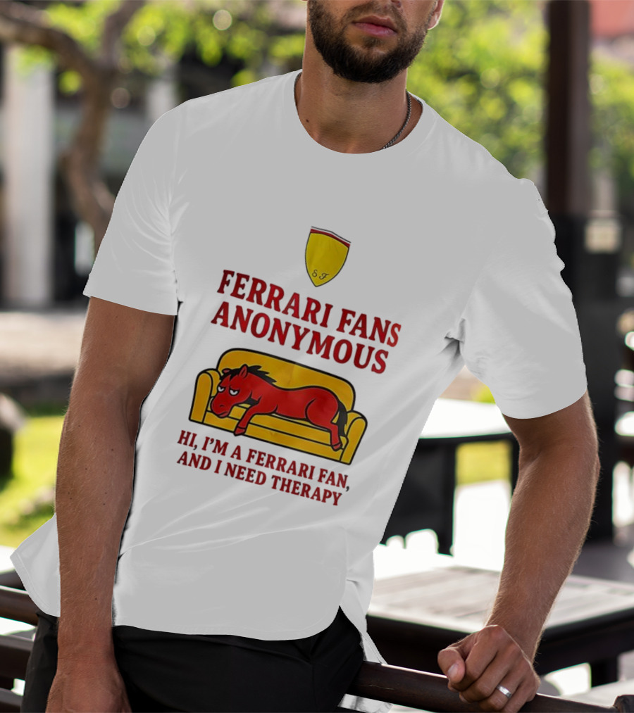 Ferrari Fans Anonymous Hi I’m A Ferrari Fan And I Need Therapy T-Shirt