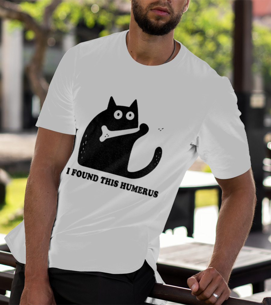 Black Cat I Found This Humerus Bone Joke T-Shirt