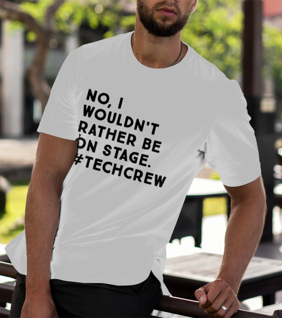 I Wouldn’t Rather Be On Stage #TechCrew T-Shirt