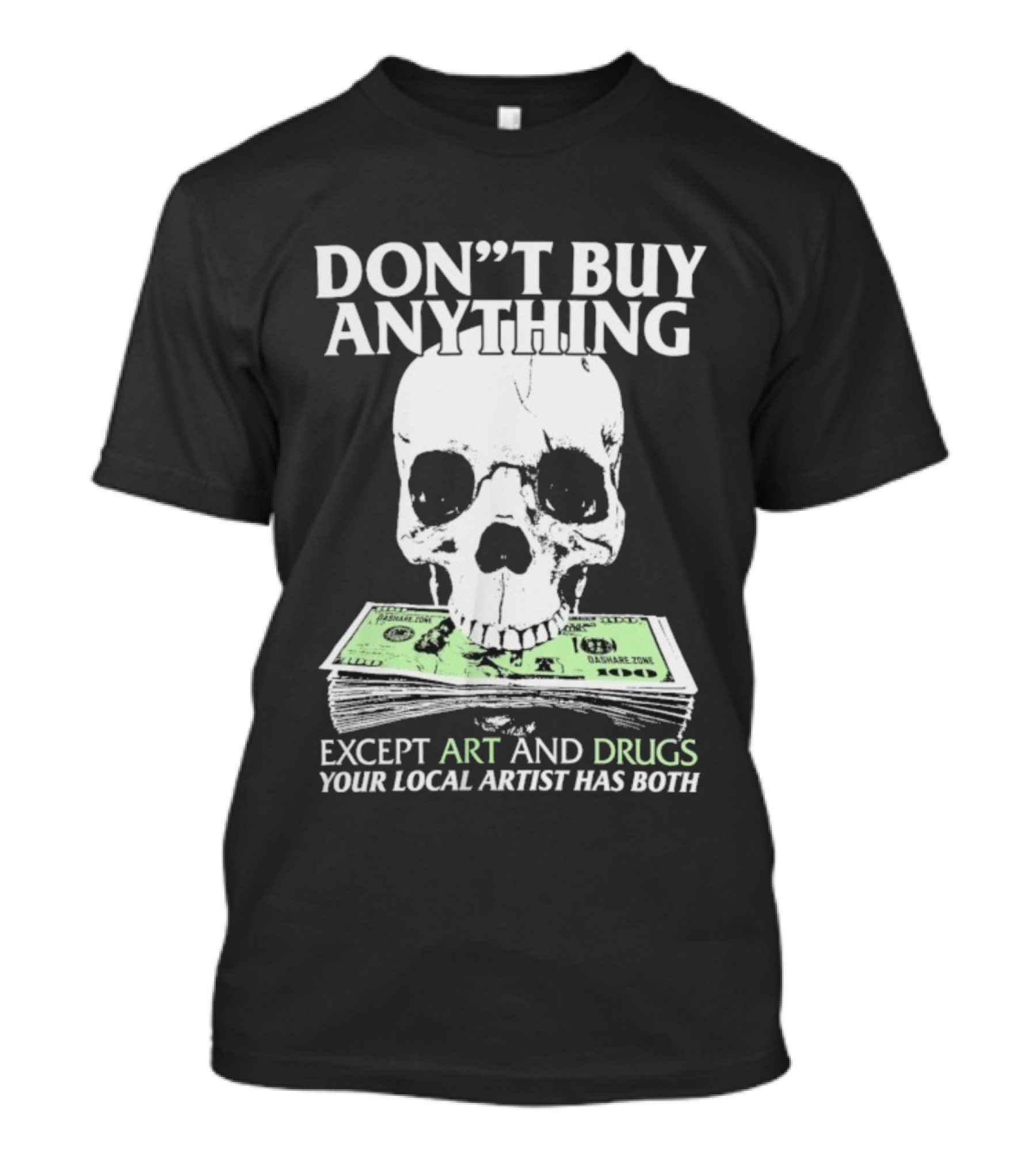 Don’t Buy Anything Except Art And Drugs Your Local Artist Has Both Da Share Zone Dollar Skull T-Shirt