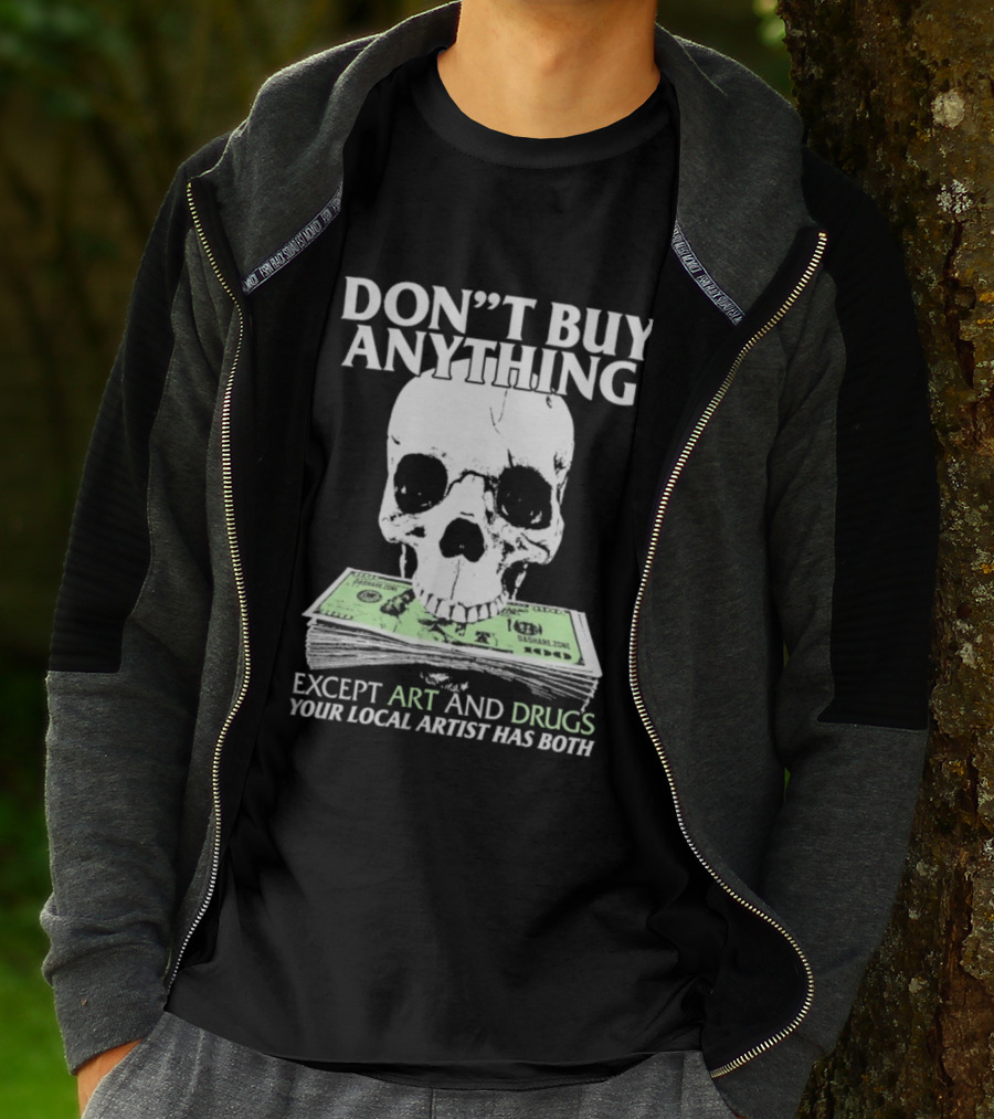 Don’t Buy Anything Except Art And Drugs Your Local Artist Has Both Da Share Zone Dollar Skull T-Shirt