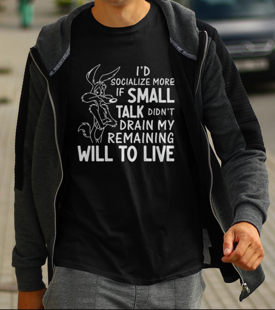 Looney Tunes Wile E. Coyote I'd Socialize More If Small Talk Didn't Drain My Remaining Will To Live T-Shirt