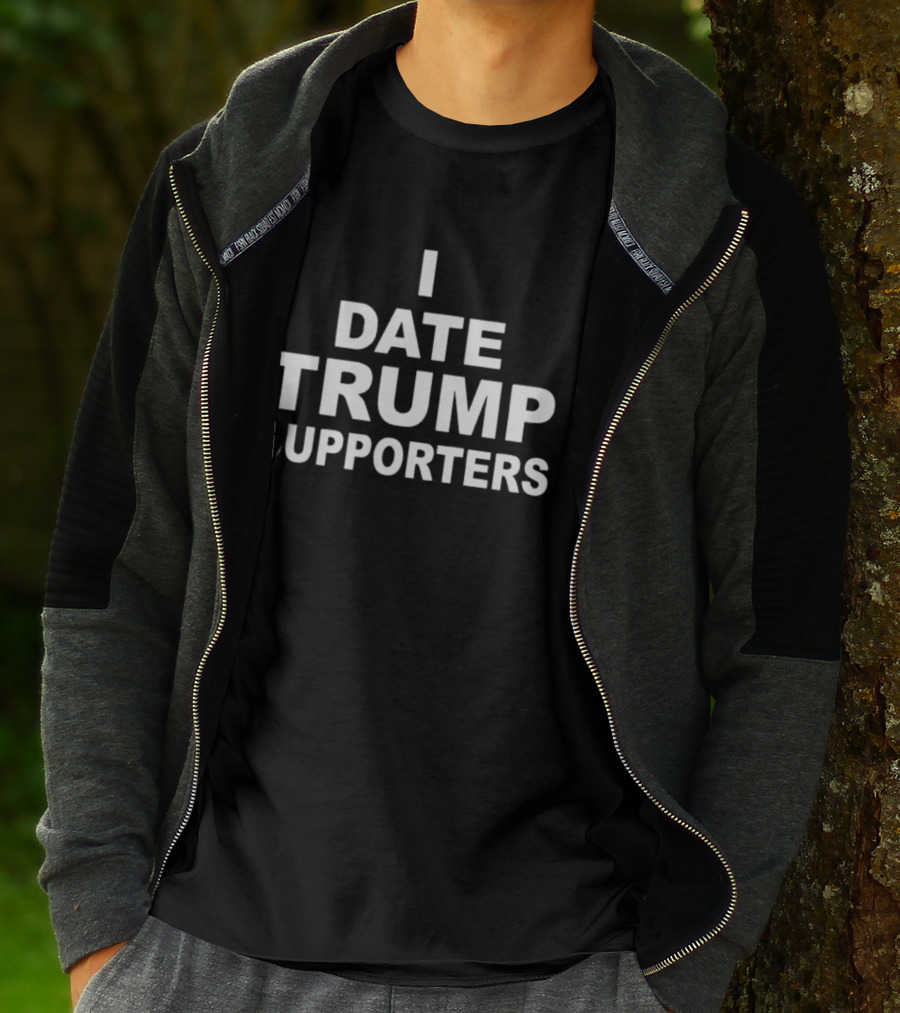 I Date Trump Supporters T-Shirt