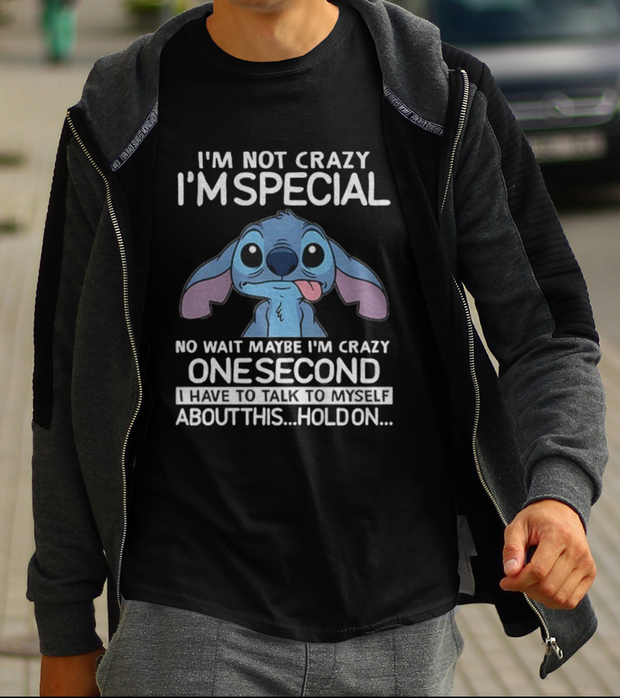 Stitch I'm Not Crazy I'm Special No Wait Maybe I'm Crazy One Second Hold On T-Shirt