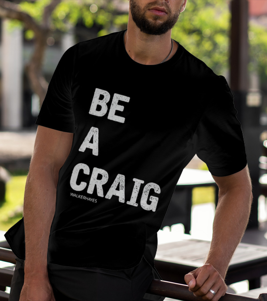 Be A Craig Walker Hayes Text Tee T-Shirt