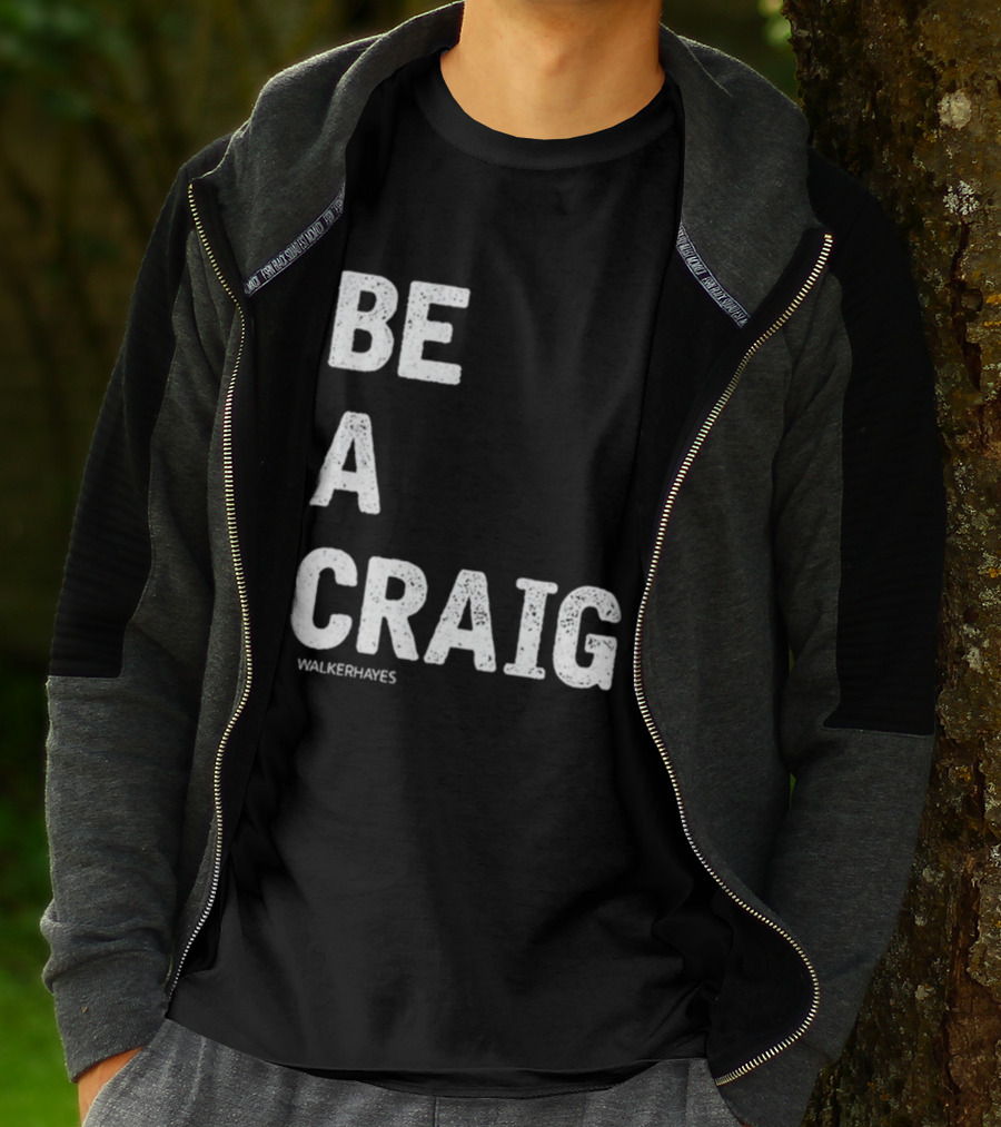 Be A Craig Walker Hayes Text Tee T-Shirt