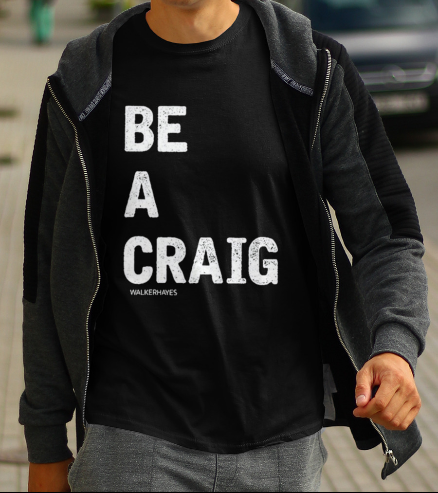 Be A Craig Walker Hayes Text Tee T-Shirt