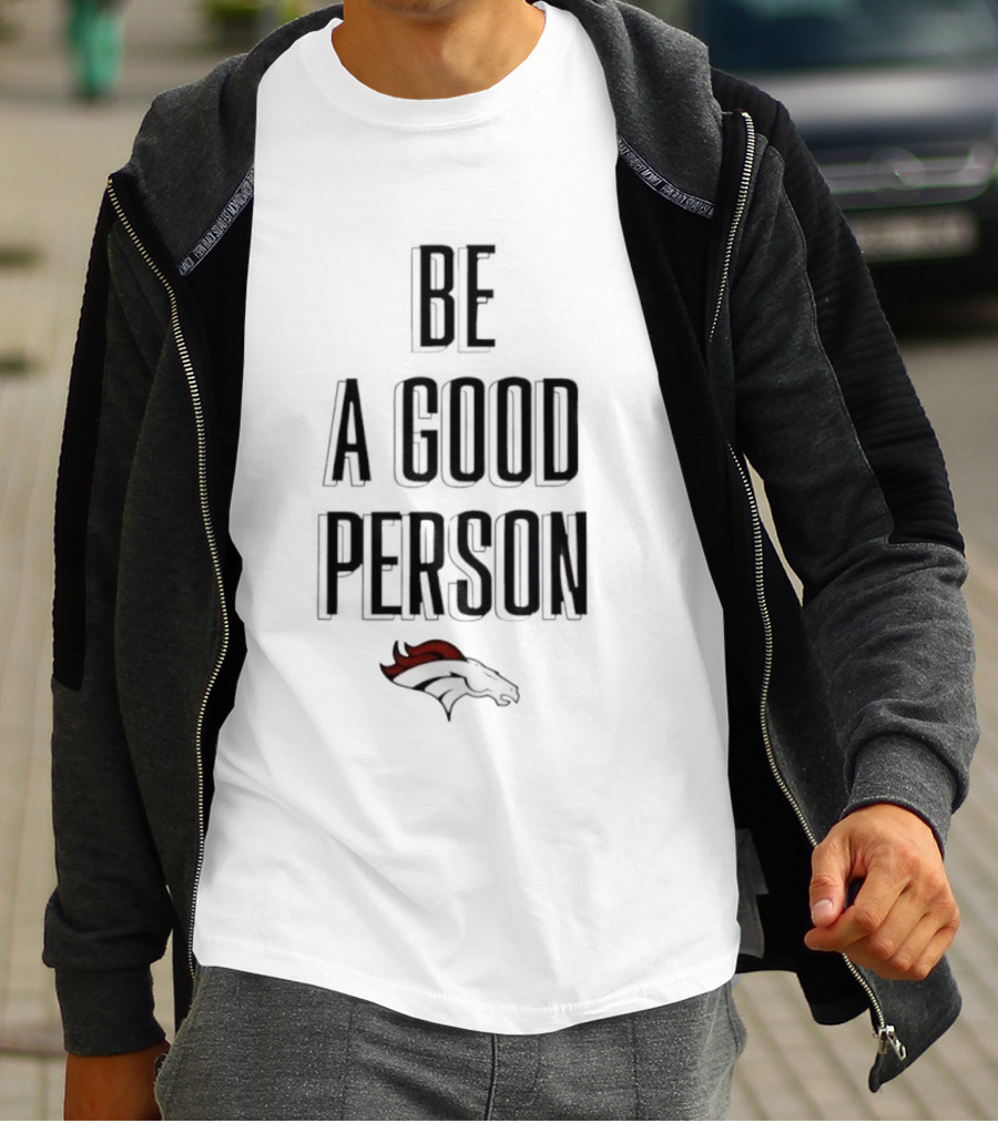 Denver Broncos Be A Good Person NFL Football Fan Apparel T-Shirt