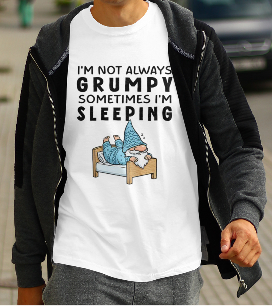 I'm Not Always Grumpy Sometimes I'm Sleeping Funny Gnome Pajamas T-Shirt