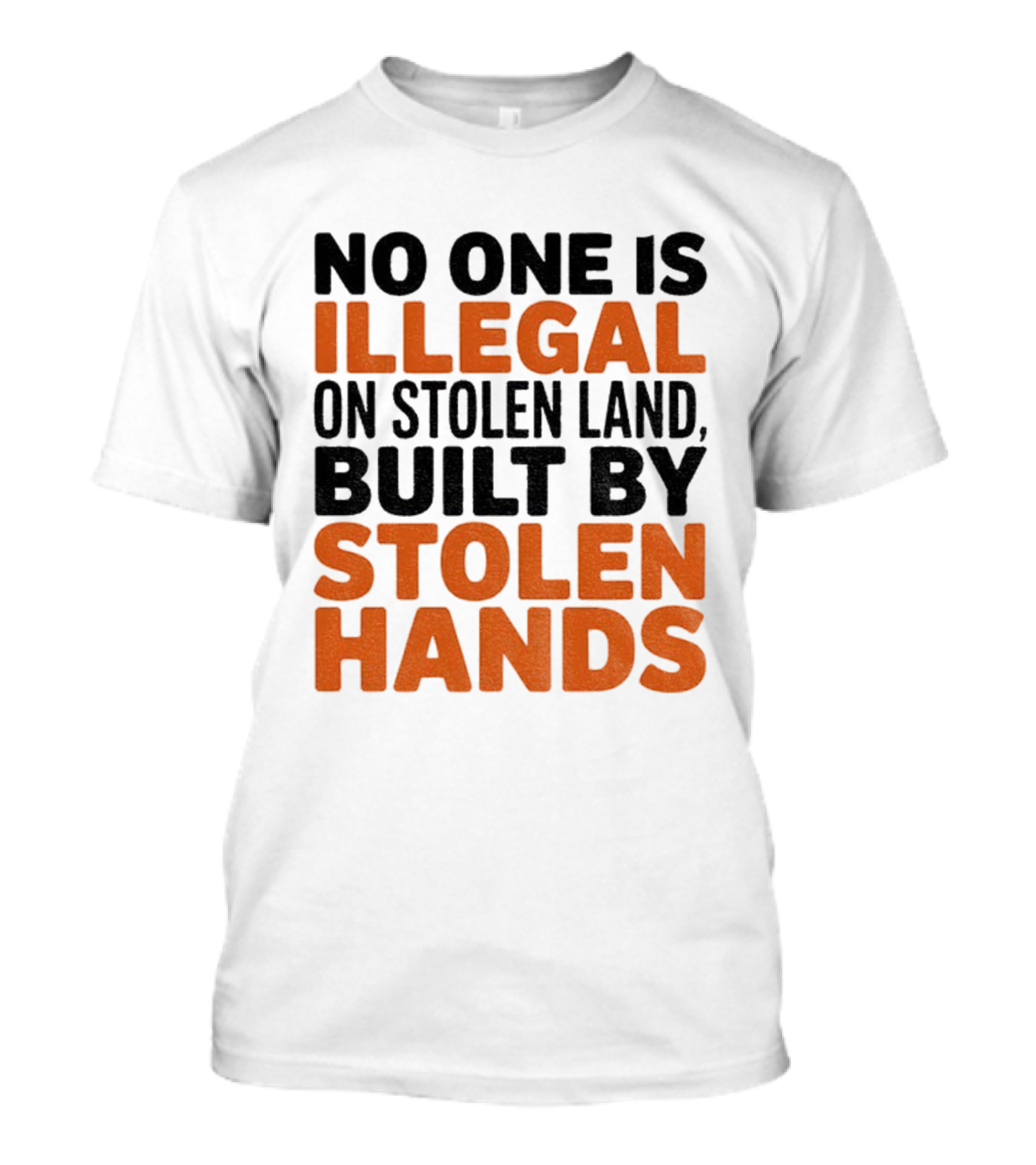 No One Is Illegal Stolen Land Built By Stolen Hands Anti Trump Pro Immigration T-Shirt