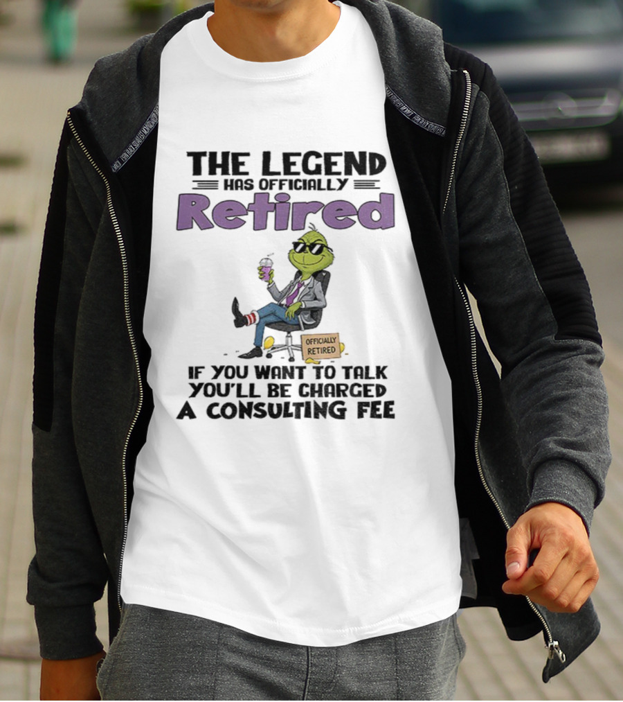 The Legend Has Officially Retired Funny Grinch If You Want To Talk Consulting Fee T-Shirt