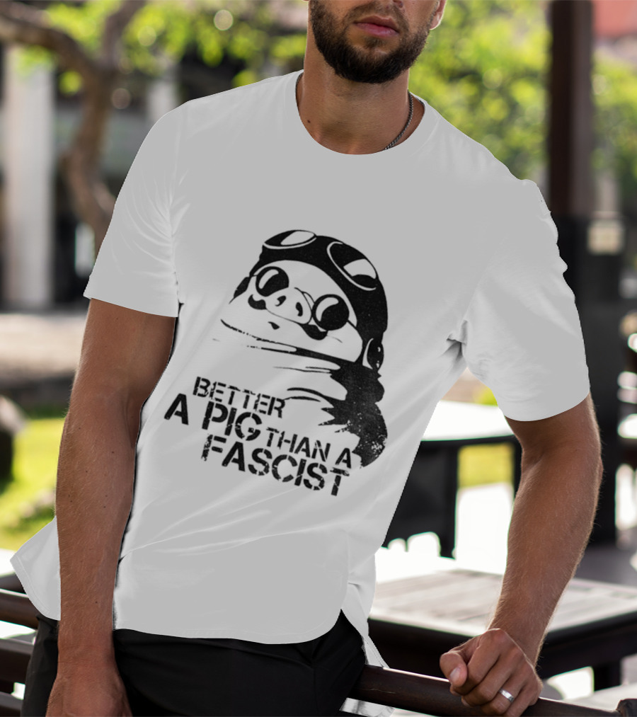 Porco Rosso Better A Pig Than A Fascist Political Statement T-Shirt