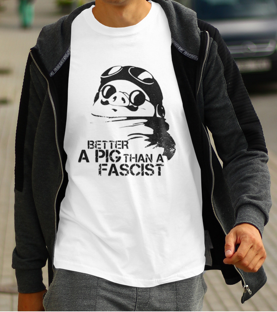 Porco Rosso Better A Pig Than A Fascist Political Statement T-Shirt