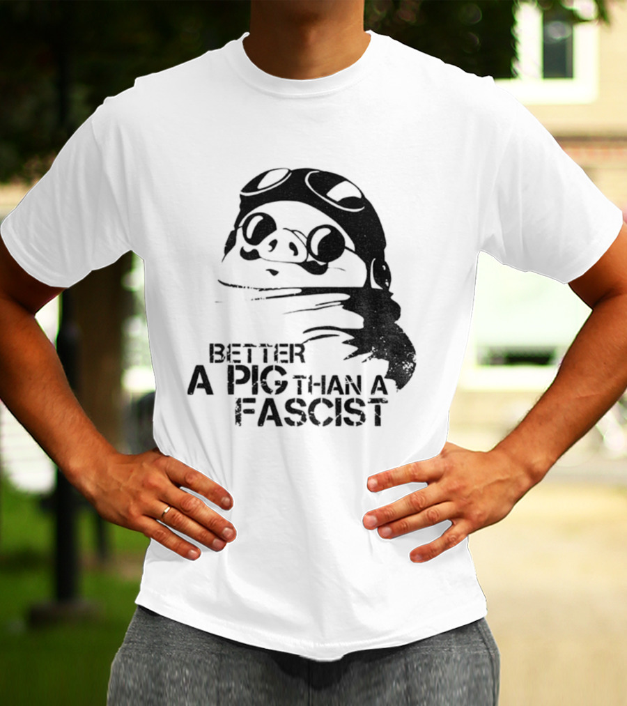 Porco Rosso Better A Pig Than A Fascist Political Statement T-Shirt