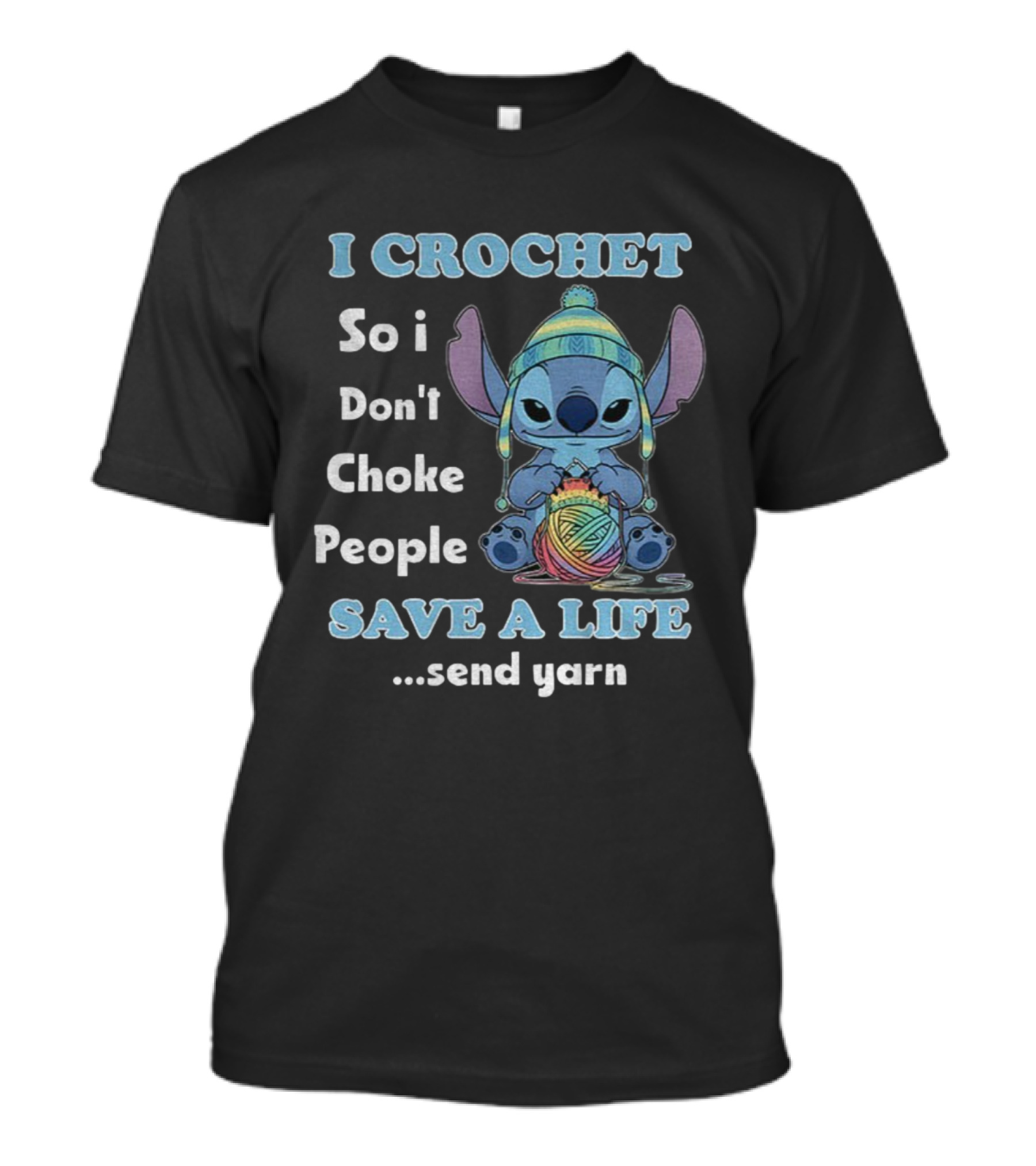 I Crochet So I Don't Choke People Save A Life Send Yarn Stitch Yarn Art Character T-Shirt