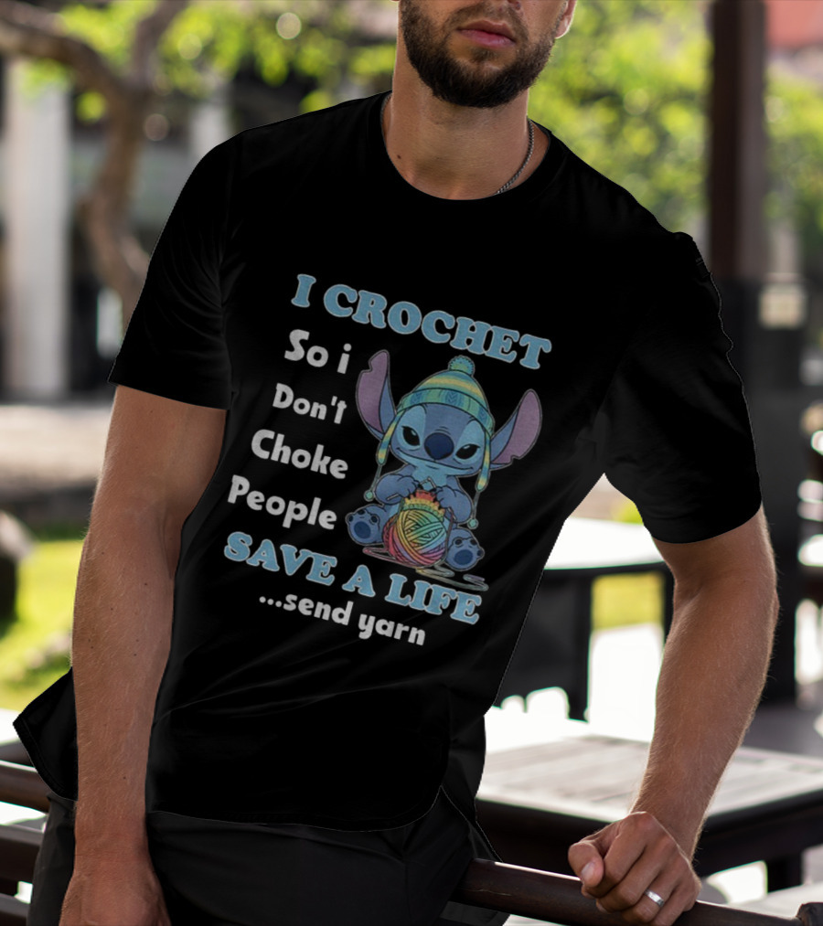 I Crochet So I Don't Choke People Save A Life Send Yarn Stitch Yarn Art Character T-Shirt