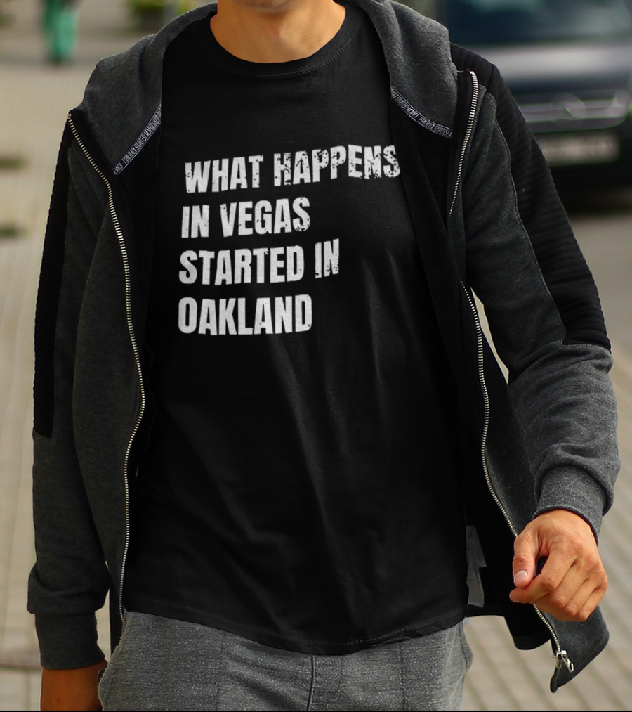 What Happens In Vegas Started In Oakland T-Shirt