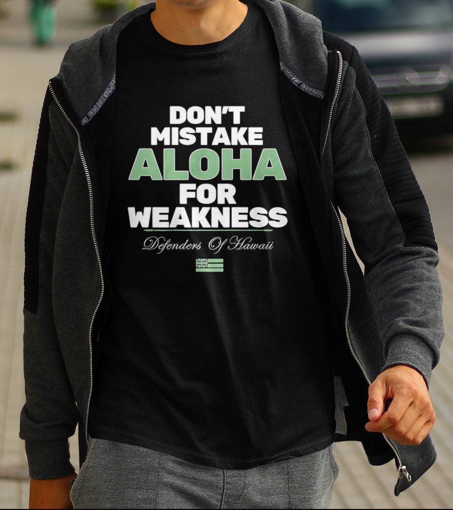 Don’t Mistake Aloha For Weakness Guardians Of Hawaii Flag T-Shirt