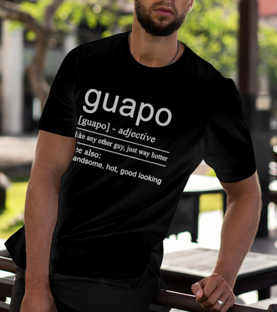 Guapo Adjective Like Any Other Guy Just Way Hotter Handsome Hot Good Looking T-Shirt