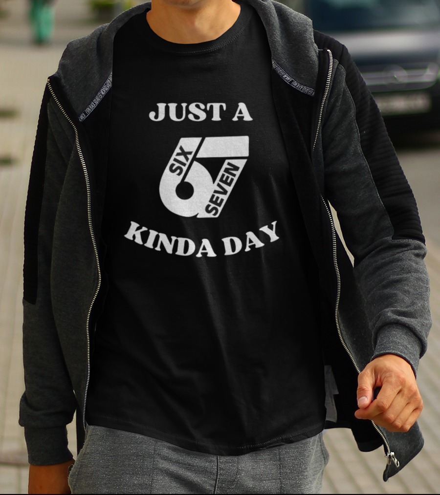 Just A 67 Six Seven Kinda Day Meme T-Shirt