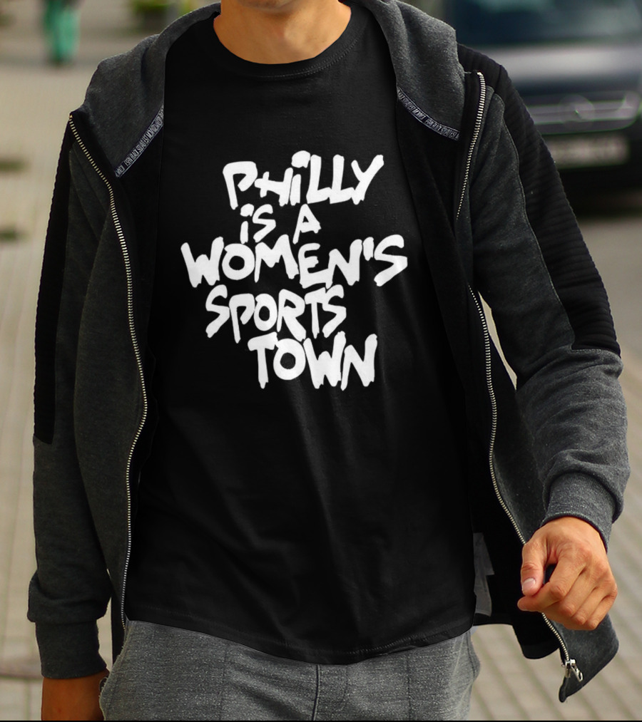 Philly Is A Women's Sports Town Basketball T-Shirt