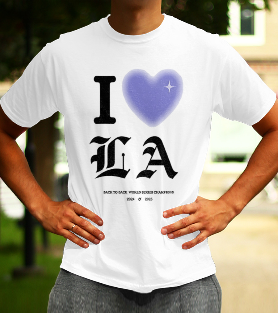 I Love LA Dodgers Back To Back World Series Champions 2024 2025 T-Shirt