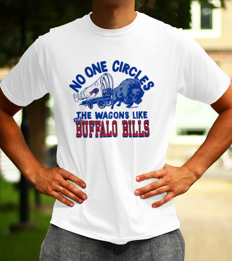 No One Circles The Wagons Like Buffalo Bills Team Spirit T-Shirt