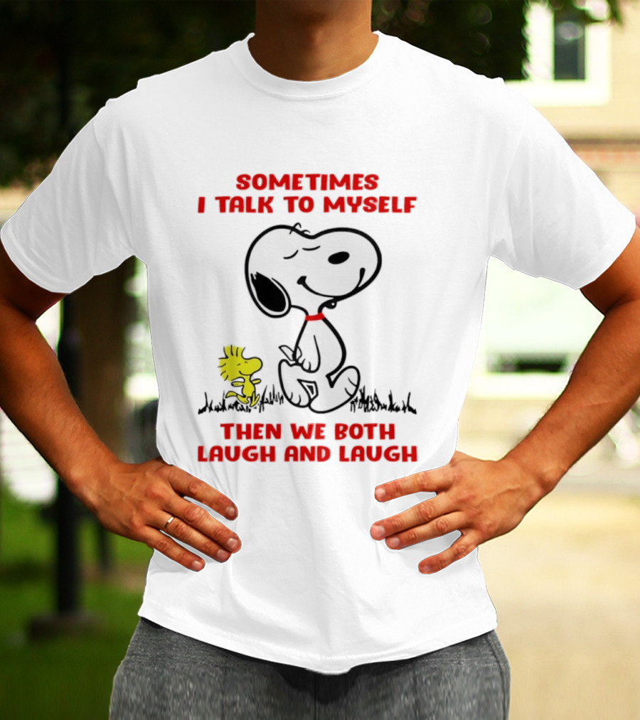 Snoopy Woodstock Sometimes I Talk To Myself Then We Both Laugh And Laugh T-Shirt