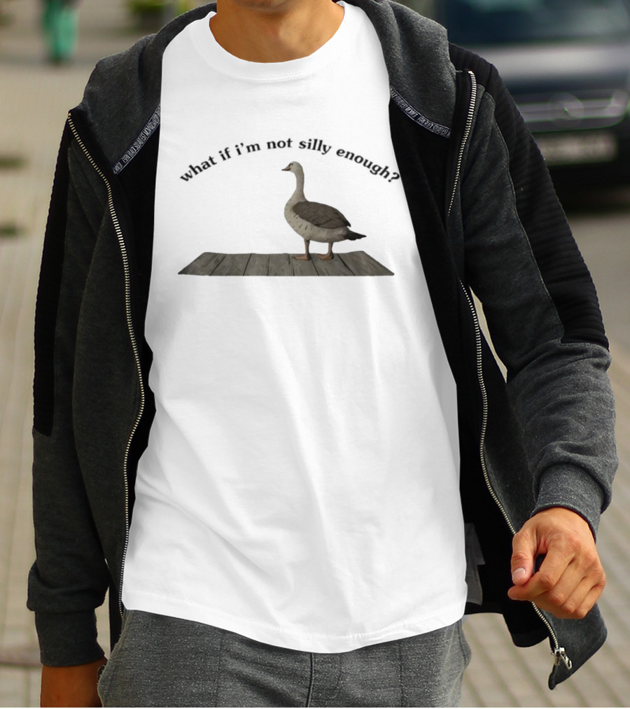 Goose What If I’m Not Silly Enough Curious Bird Standing T-Shirt