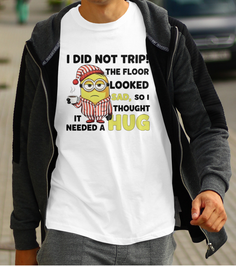Minion Pajamas Coffee I Did Not Trip Floor Looked Sad Needed A Hug T-Shirt