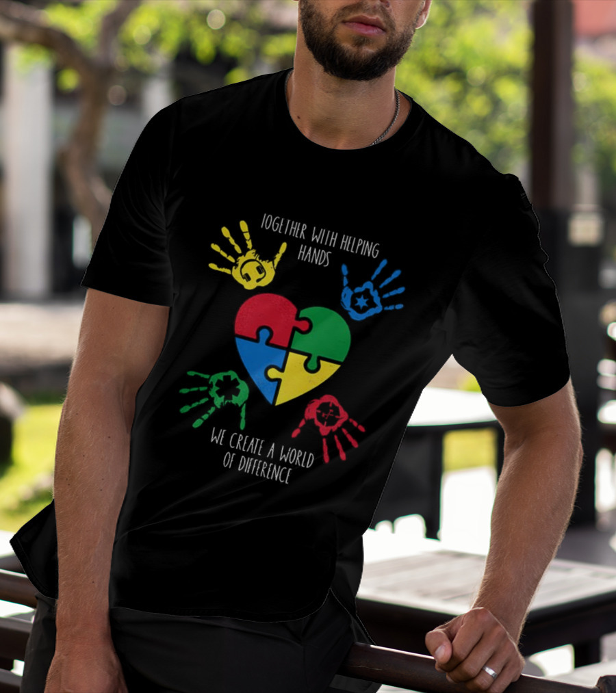 Together With Helping Hands Puzzle Heart Autism Awareness We Create A World Of Difference T-Shirt