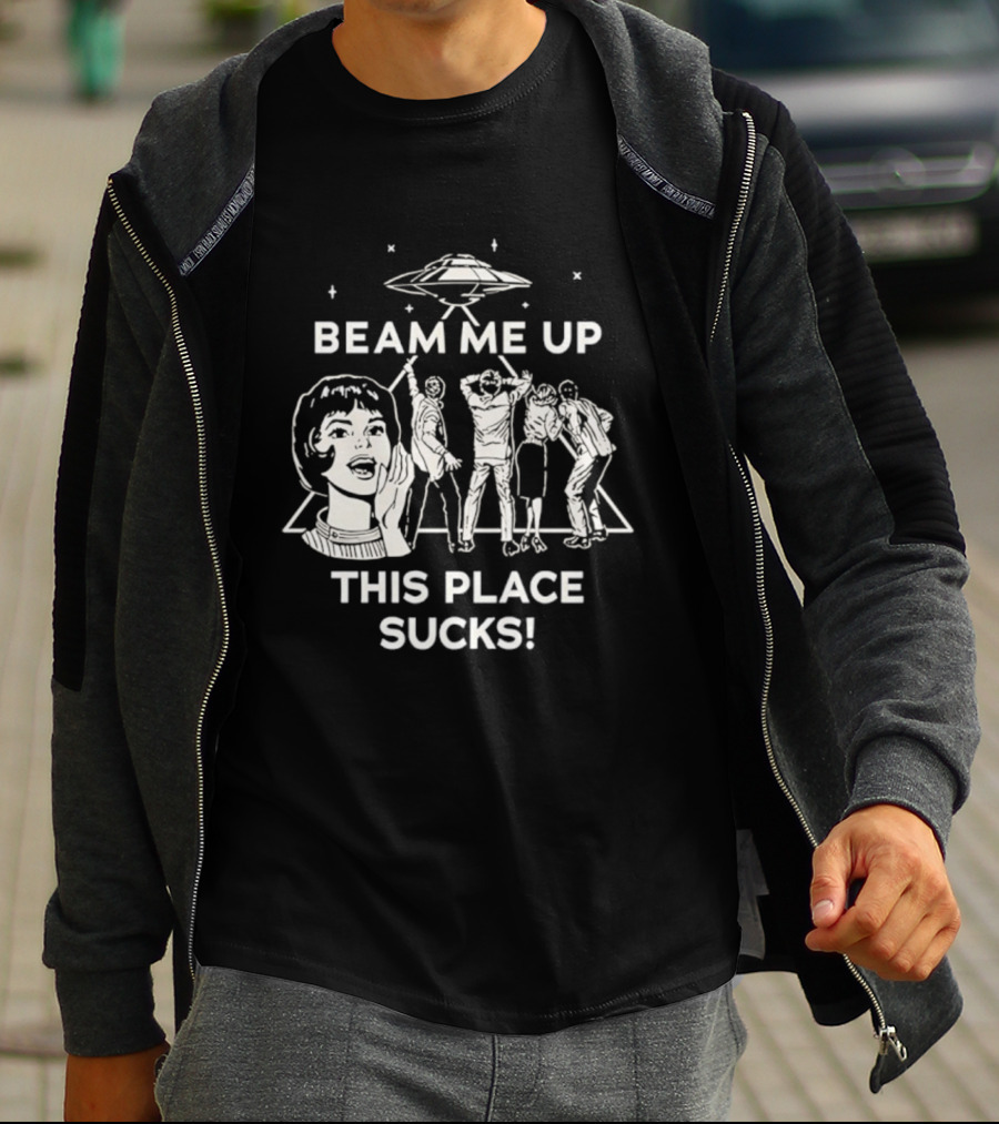 Beam Me Up This Place Sucks UFO Stranger Things Retro Sci-Fi Mashup T-Shirt