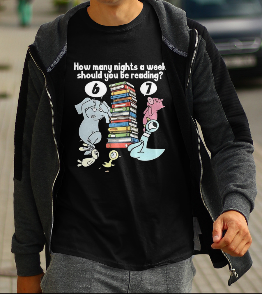 How Many Nights A Week Should You Be Reading 6 Or 7 Teacher Pigeon Piggie Elephant Books T-Shirt