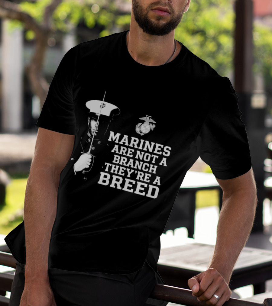 Marines Are Not A Branch They're A Breed Semper Fi Motto Military Pride T-Shirt