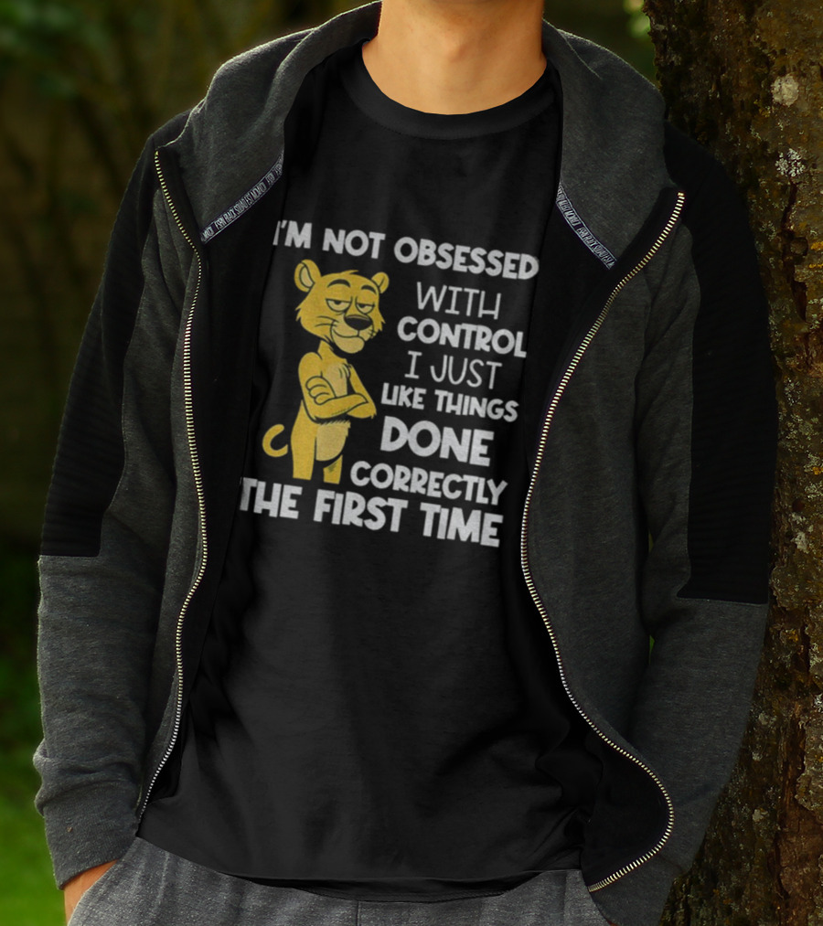 I'm Not Obsessed With Control Panther Done Correctly The First Time T-Shirt