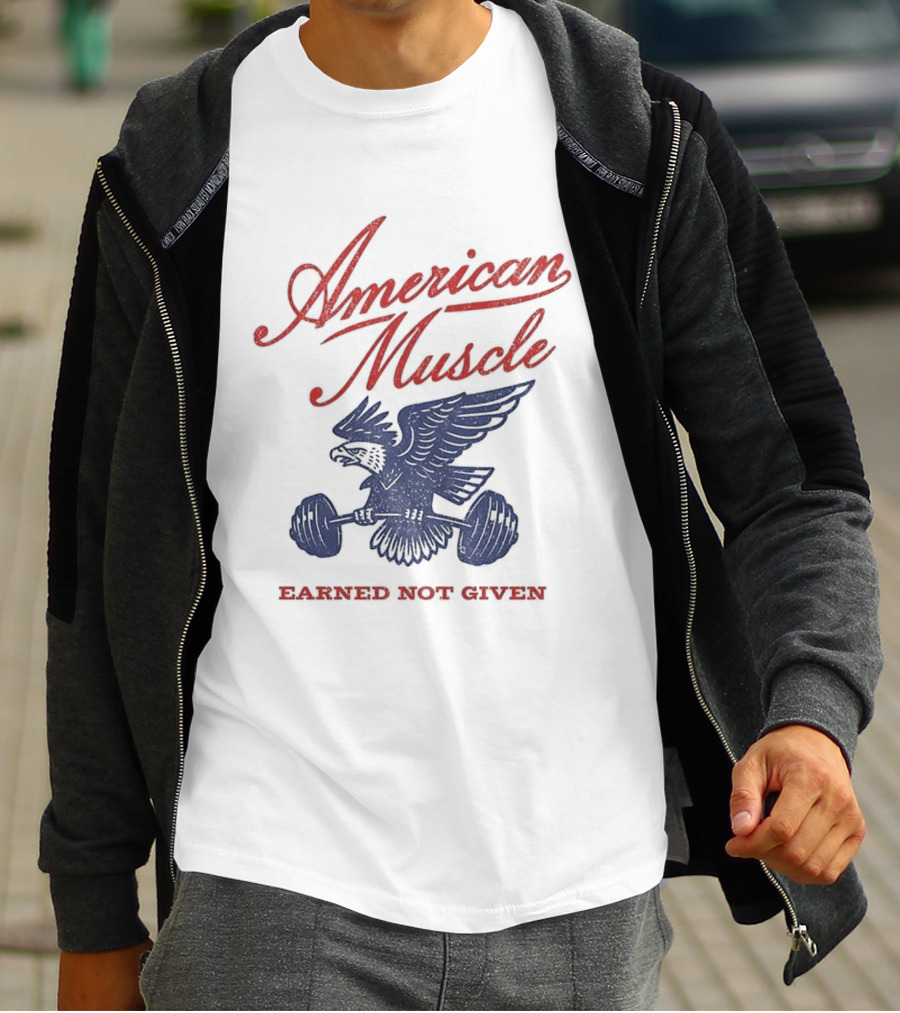 American Muscle Earned Not Given Eagle Strength T-Shirt